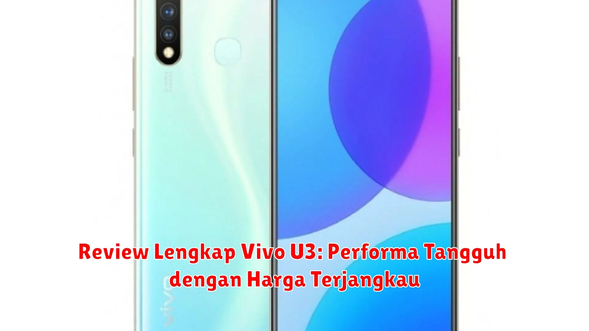 Review Lengkap Vivo U3: Performa Tangguh dengan Harga Terjangkau