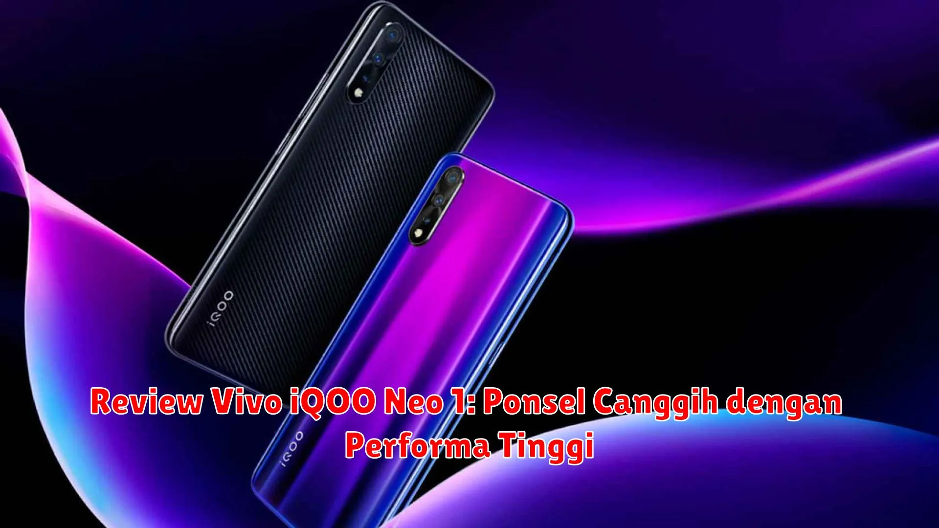 Review Vivo iQOO Neo 1: Ponsel Canggih dengan Performa Tinggi