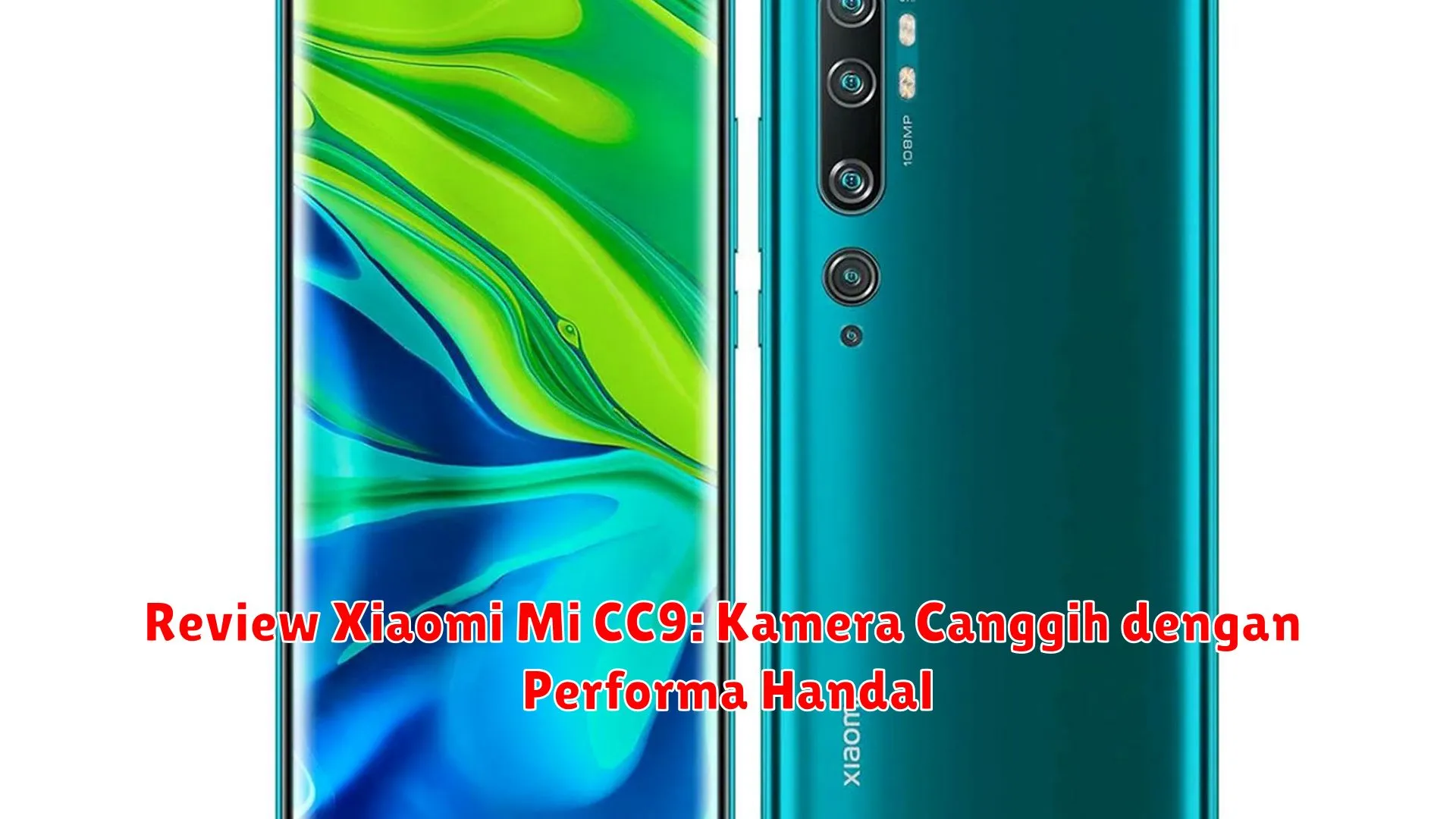 Review Xiaomi Mi CC9: Kamera Canggih dengan Performa Handal