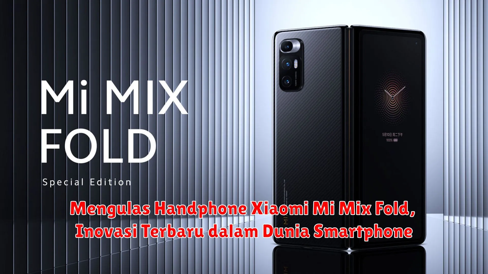 Mengulas Handphone Xiaomi Mi Mix Fold, Inovasi Terbaru dalam Dunia Smartphone