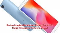 Review Lengkap Handphone Xiaomi Redmi 6A: Harga Terjangkau, Performa Unggul